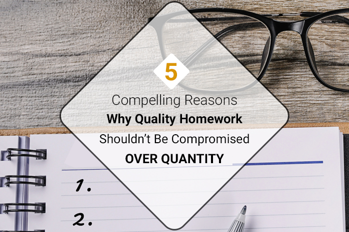 Compelling Reasons Why Quality Homework Shouldn’t Be Compromised Over Quantity